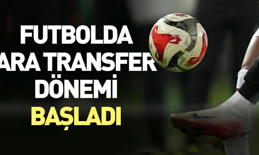 Ara Transfer Dönemi Başladı