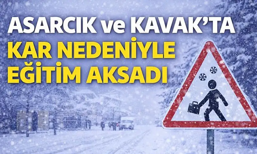 Asarcık ve Kavak'ta kar nedeniyle eğitim aksadı
