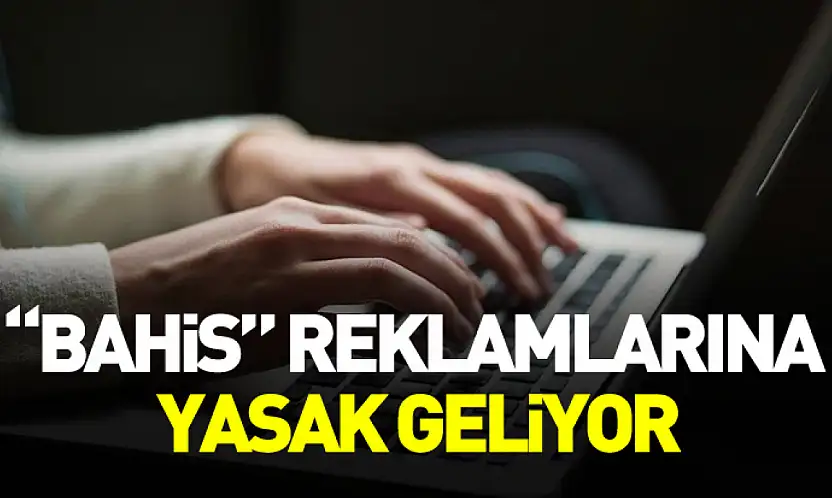 'Bahis' Reklamlarına Yasak Geliyor