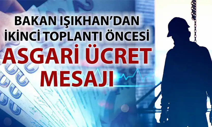 Bakan Işıkhan: Asgari ücret için rakam konuşmak erken