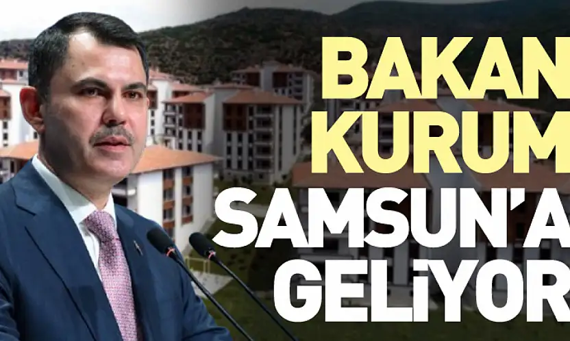 Bakan Kurum Samsun'a Geliyor