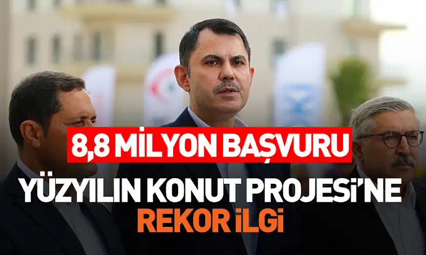 Bakan Kurum: Yüzyılın Konut Projesi kampanyamıza 8 milyon 840 bin vatandaşımız başvurmuştur