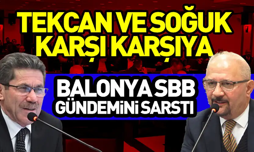 Balonya SBB Gündemini sarstı  Tekcan ve Soğuk karşı karşıya