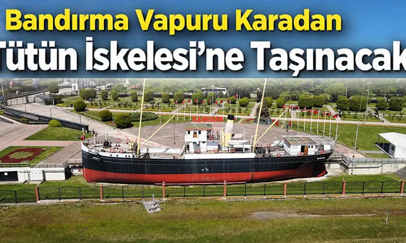 Bandırma Vapuru Karadan Yürütülerek Tütün İskelesi'ne Taşınacak
