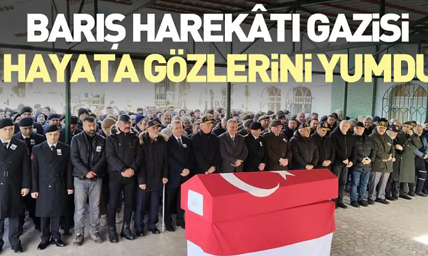 Barış Harekâtı Gazisi Hayata Gözlerini Yumdu