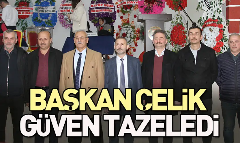 Başkan Çelik güven tazeledi