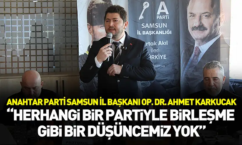 Başkan Karkucak: 'Herhangi bir partiyle birleşme gibi bir düşüncemiz yok'