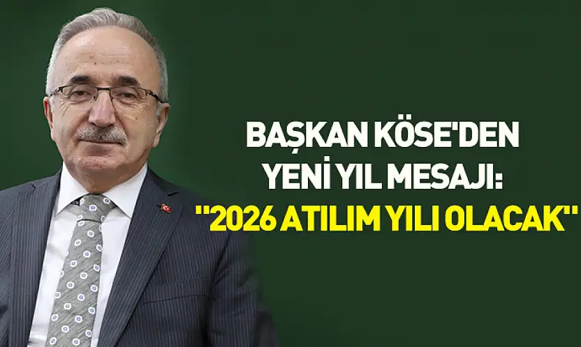 Başkan Köse'den yeni yıl mesajı: '2026 atılım yılı olacak'