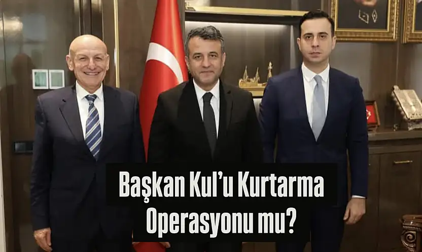 Başkan Kul'u Kurtarma Operasyonu mu?