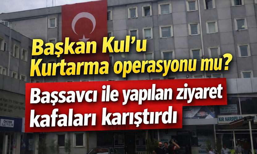 Başkan Kul'u Kurtarma Operasyonu mu?