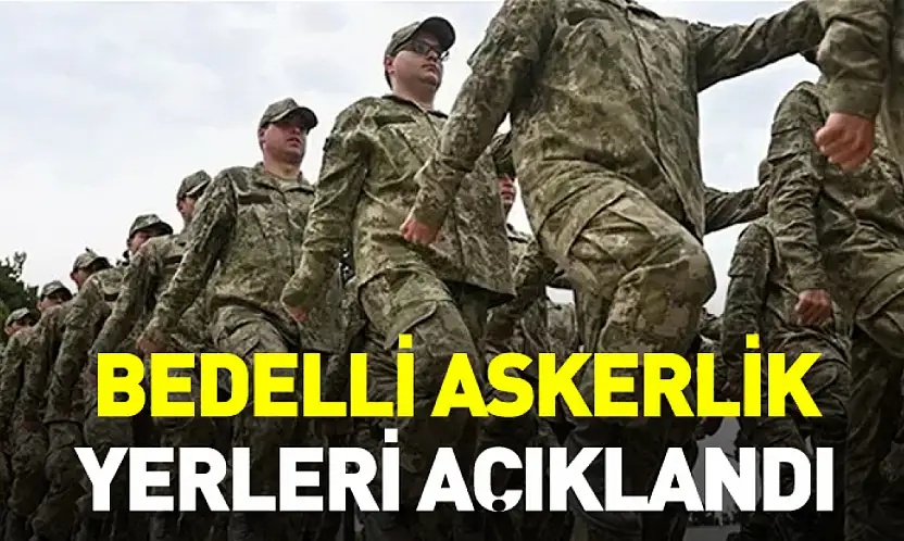 Bedelli Askerlik Yerleri Açıklandı