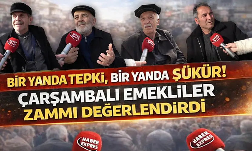 Bir yanda tepki, bir yanda şükür! Çarşambalı emekliler zammı değerlendirdi