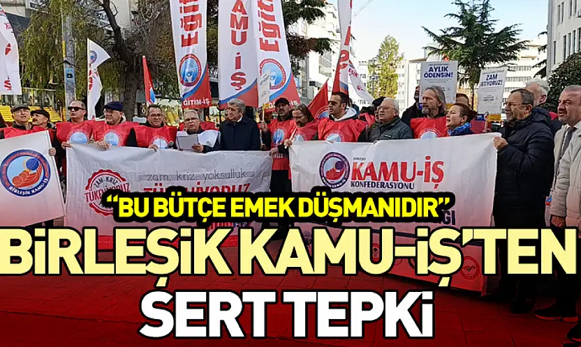 Birleşik Kamu-İş'ten Sert Tepki: 'Bu Bütçe Emek Düşmanıdır'