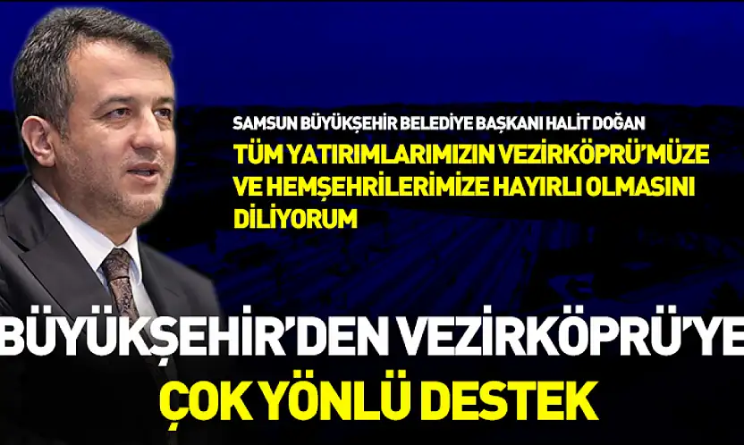 Büyükşehir'den Vezirköprü'ye çok yönlü destek
