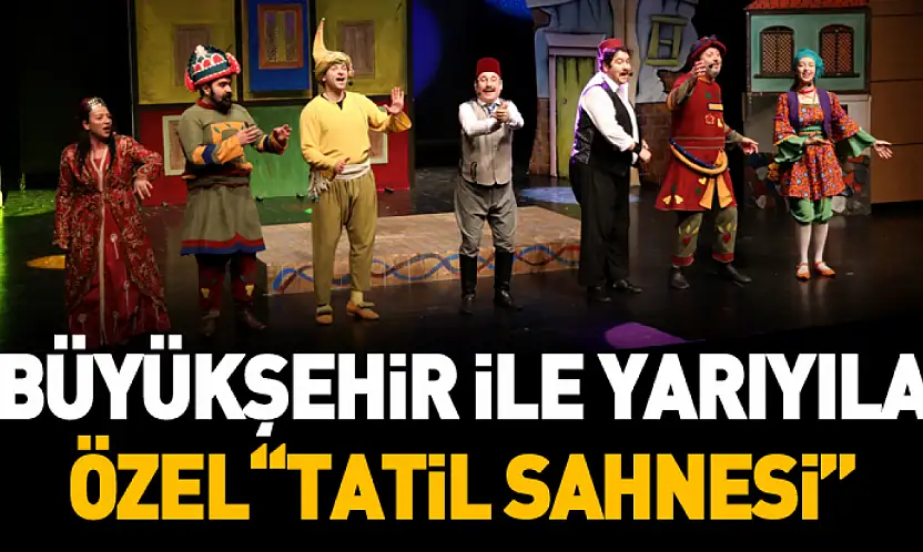 Büyükşehir ile Yarıyıla Özel 'Tatil Sahnesi'