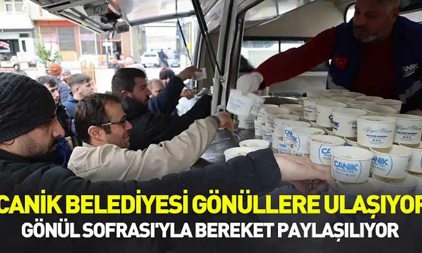 Canik Belediyesi gönüllere ulaşıyor: Gönül Sofrası'yla bereket paylaşılıyor