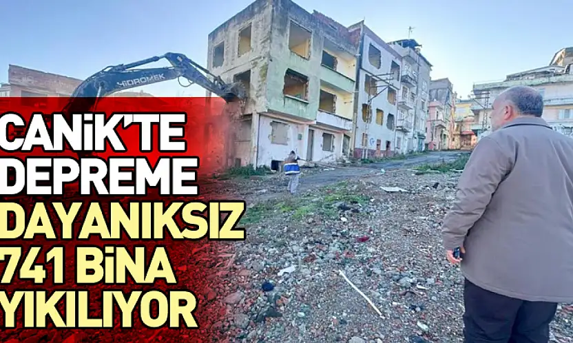Canik'te Depreme Dayanıksız 741 Bina Yıkılıyor