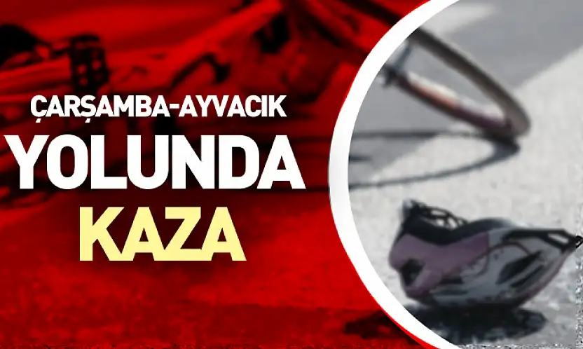 Çarşamba-Ayvacık Yolunda Kaza
