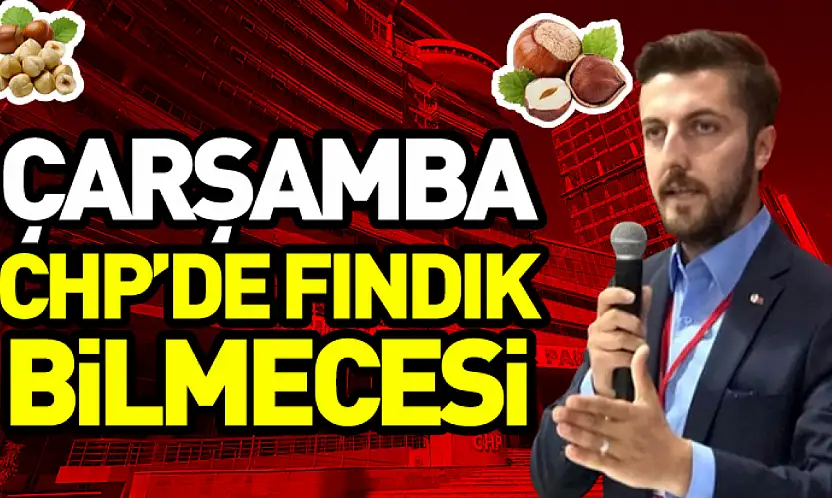 Çarşamba CHP'de fındık bilmecesi