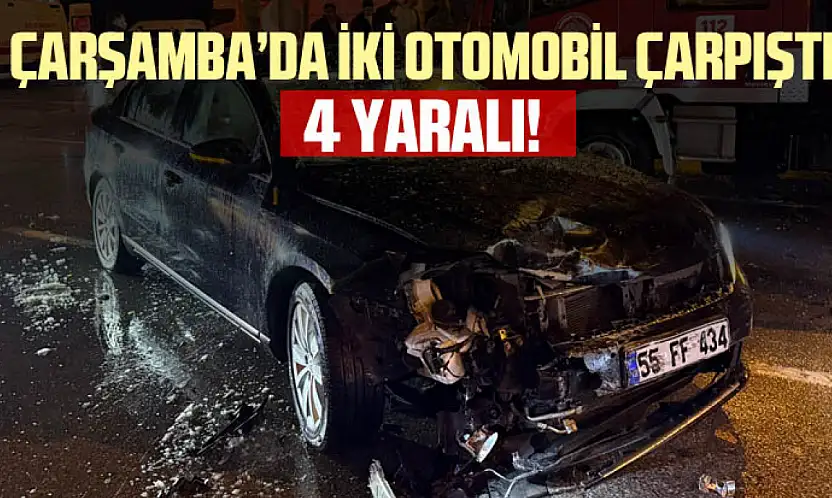 Çarşamba'da iki otomobil çarpıştı: 4 yaralı