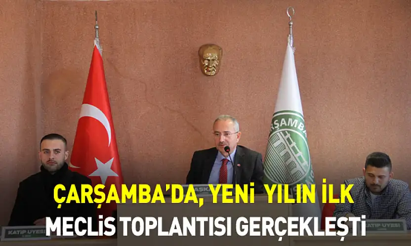 Çarşamba'da, Yeni  Yılın İlk Meclis Toplantısı Gerçekleşti