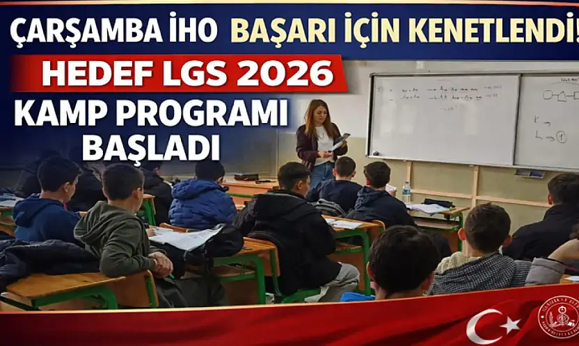 Çarşamba İHO Başarı İçin Kenetlendi! Hedef LGS 2026 Kamp programı başladı