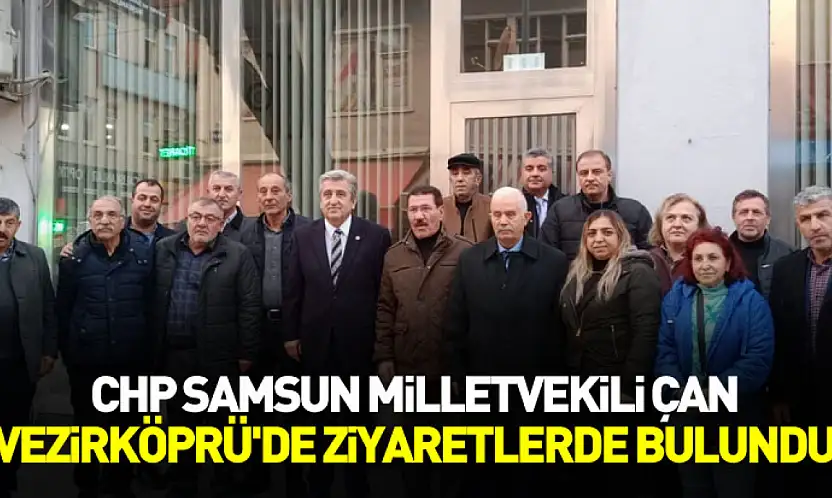 CHP Samsun Milletvekili Çan Vezirköprü'de ziyaretlerde bulundu