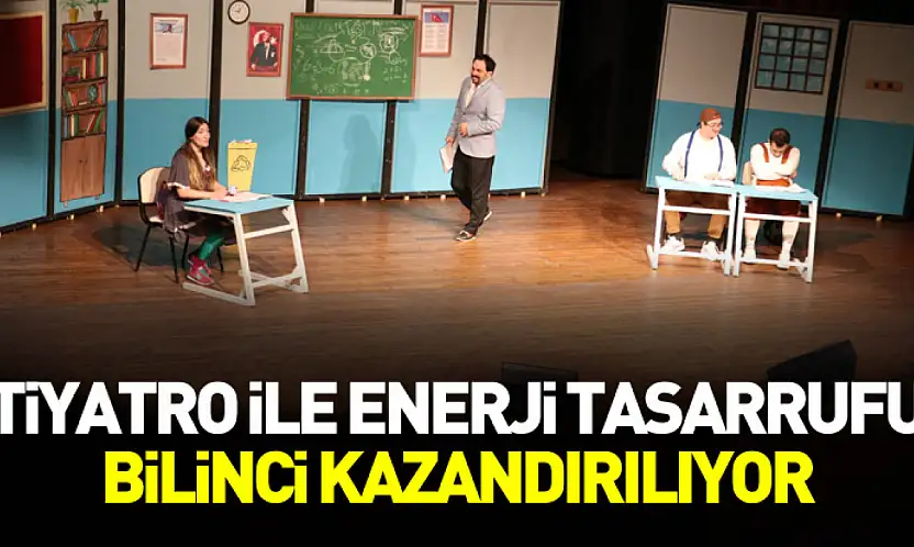 Çocuklara tiyatro ile enerji tasarrufu bilinci kazandırılıyor