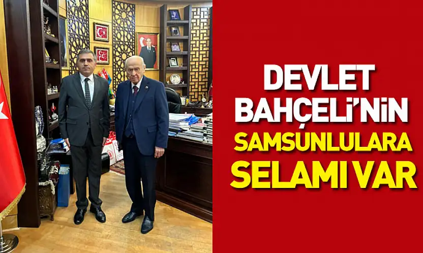 Devlet Bahçeli'nin Samsunlulara Selamı Var