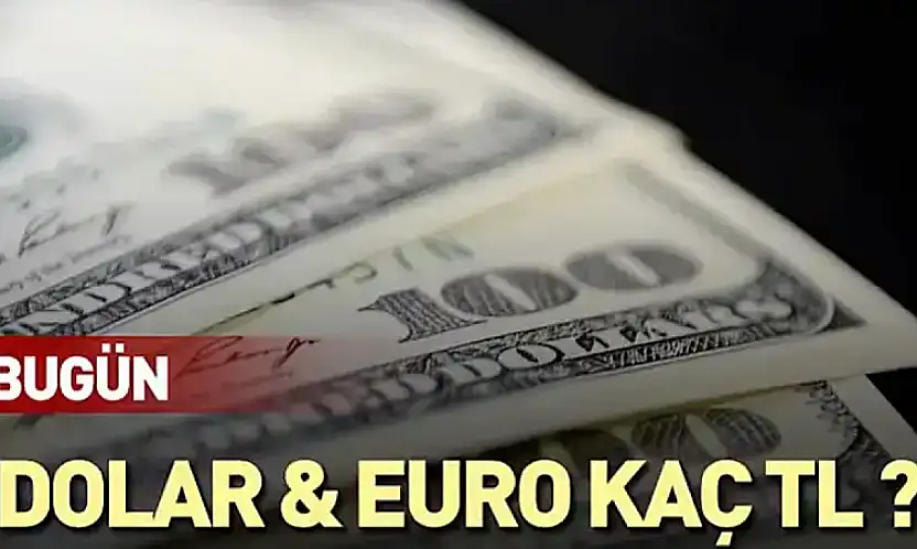 Dolar ve Euro ne kadar?