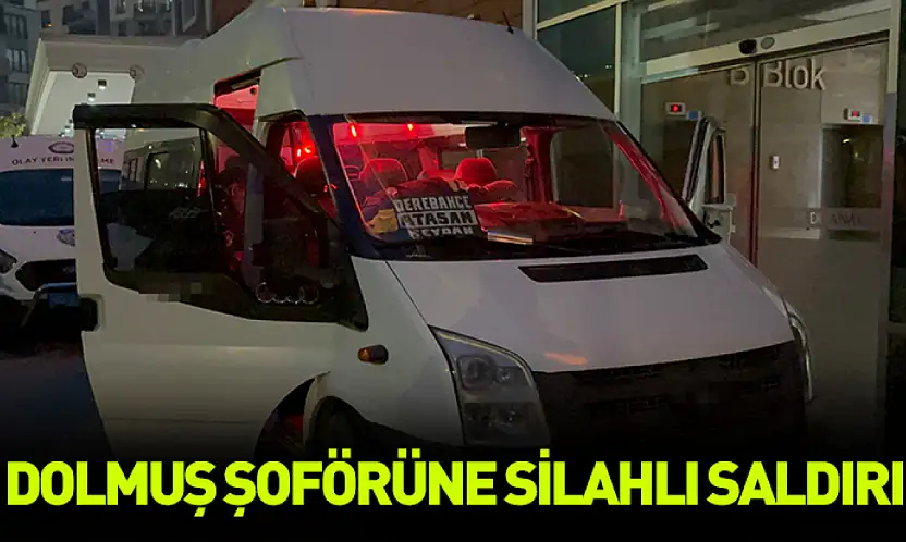 Dolmuş şoförüne silahlı saldırı