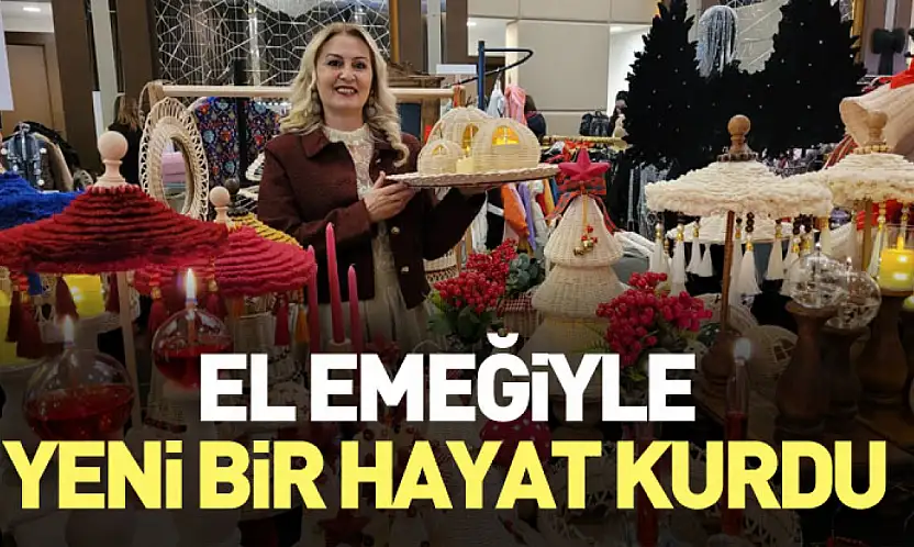 El Emeğiyle Yeni Bir Hayat Kurdu
