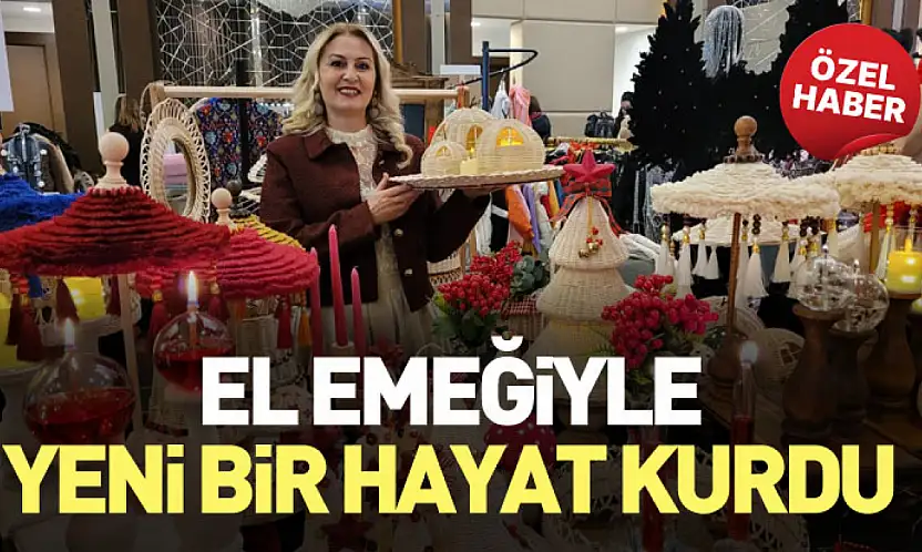 El Emeğiyle Yeni Bir Hayat Kurdu