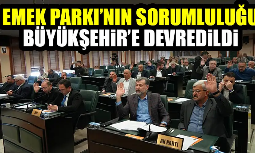 Emek Parkı'nın Sorumluluğu Büyükşehir'e Devredildi