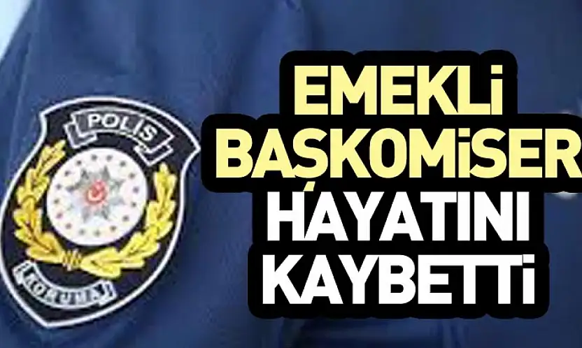 Emekli Başkomiser Sinan Öz Hayatını Kaybetti