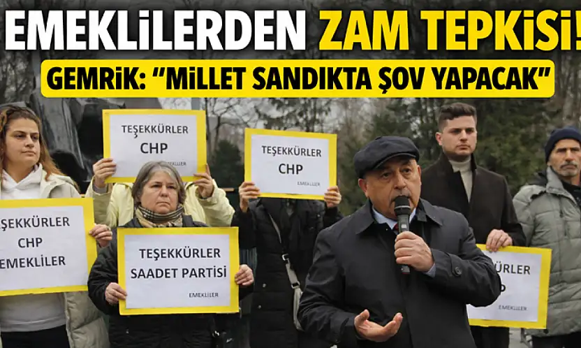 Emeklilerden zam tepkisi! Gemrik 'Millet sandıkta şov yapacak'