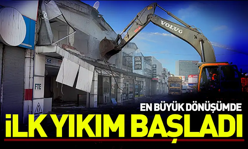 En büyük dönüşümde ilk yıkım başladı