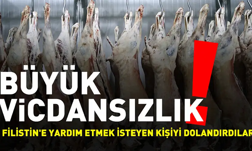 Filistin'e yardım için alınacak 600 ton et dolandırıcılıkla sonuçlandı