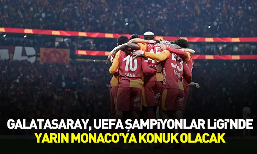 Galatasaray, UEFA Şampiyonlar Ligi'nde yarın Monaco'ya konuk olacak