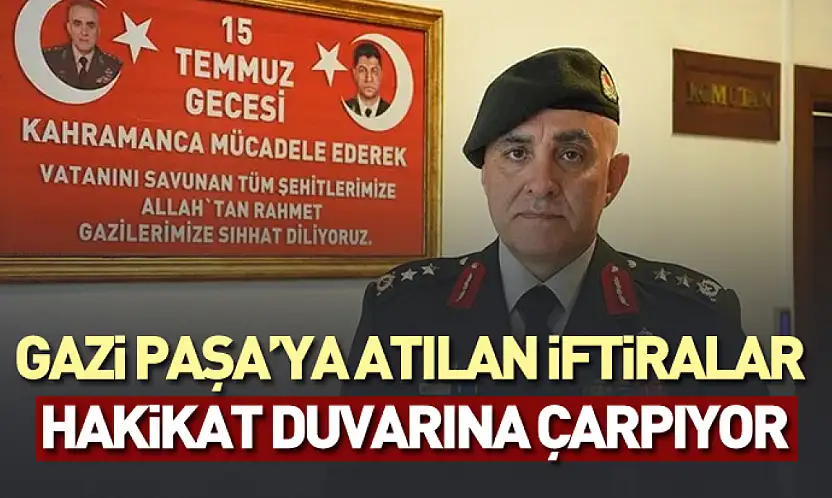 Gazi Paşa'ya atılan iftiralar hakikat duvarına çarpıyor: 8 kurşun, 26 ameliyat ve vatan sevdası!