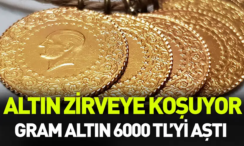 Gram altın 6 bin TL'yi aştı