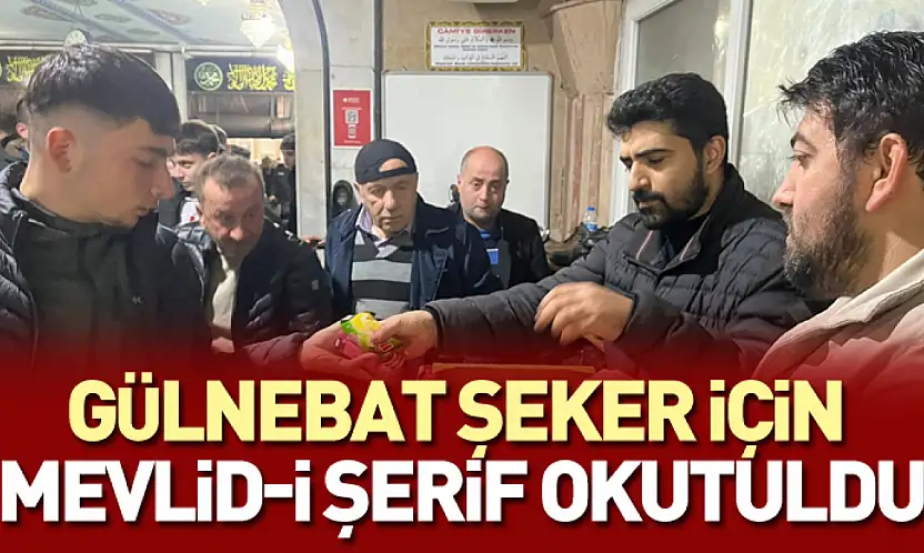 Gülnebat Şeker için Mevlid-i Şerfi okutuldu
