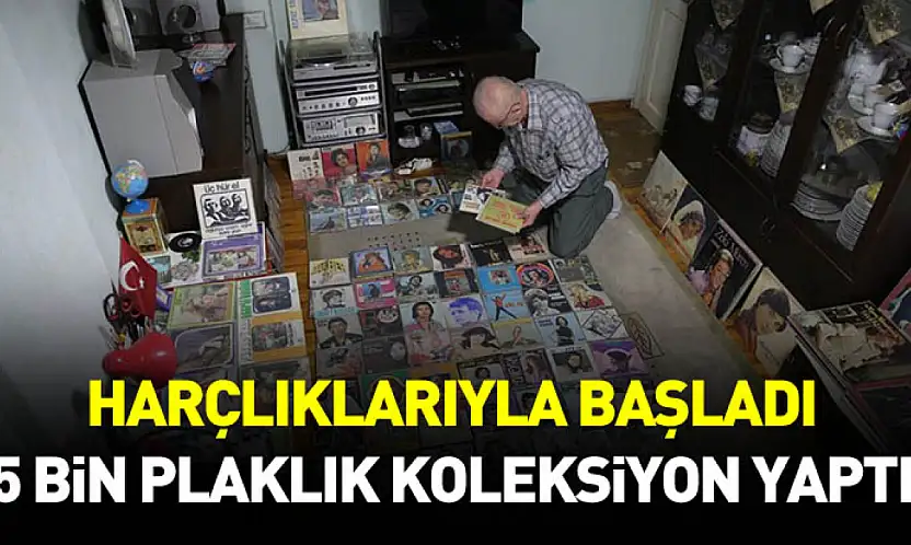 Harçlıklarıyla başladı, 5 bin plaklık koleksiyon yaptı