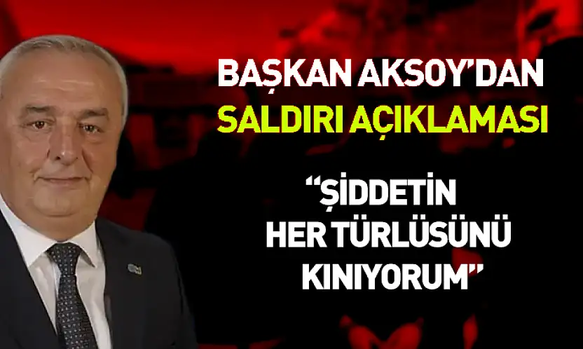 Hasan Aksoy'dan saldırı açıklaması