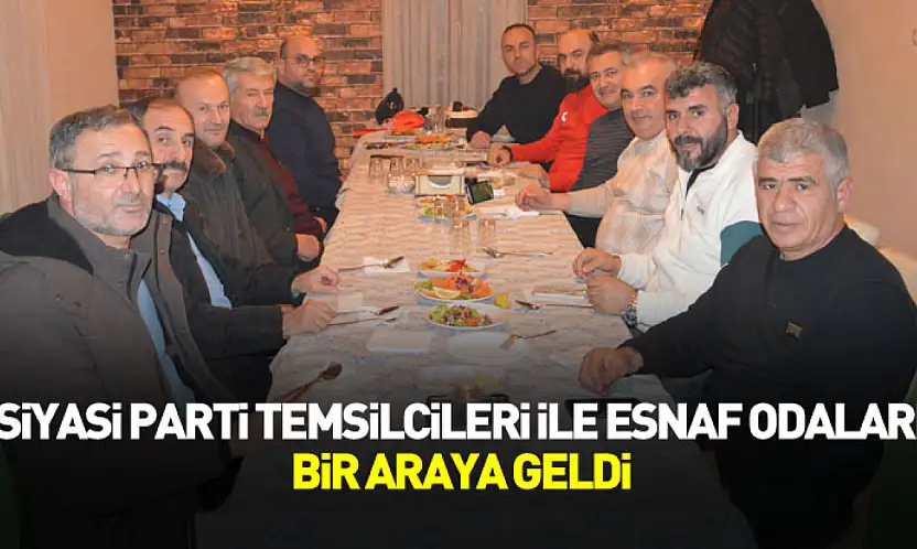 Havza'da siyasi parti temsilcileri ile esnaf odaları buluştu