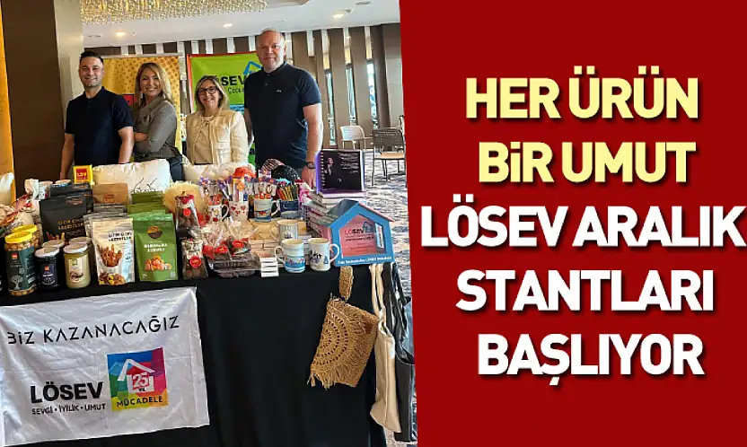Her Ürün Bir Umut: LÖSEV Aralık Stantları Başlıyor