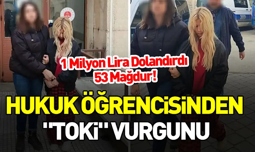 Hukuk Öğrencisinden 'TOKİ' Vurgunu: 1 Milyon Lira Dolandırdı, 53 Mağdur!