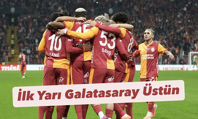İlk Yarı Galatasaray Üstün