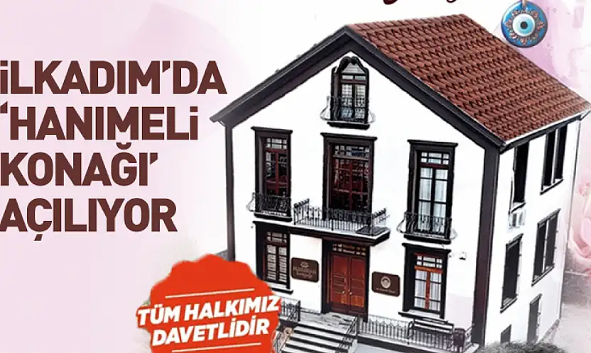 İlkadım'da 'Hanımeli Konağı' Açılıyor!