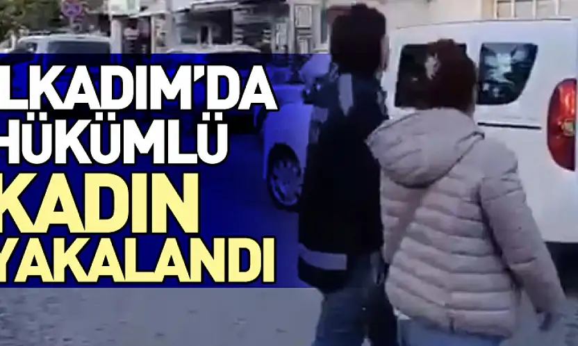 İlkadım'da Hükümlü Kadın Yakalandı